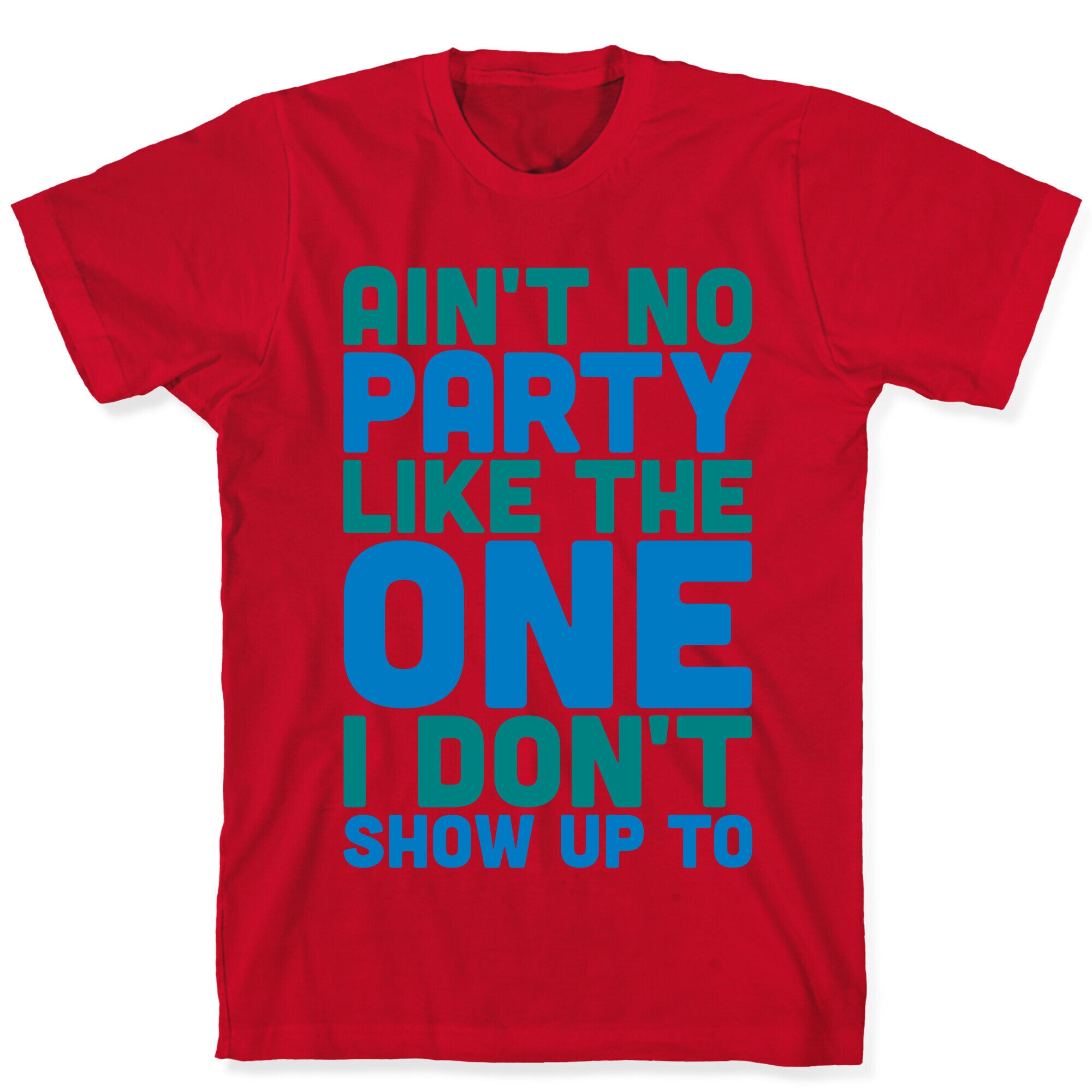 Ain't No Party Like The One I Don't Show Up To T-Shirt
